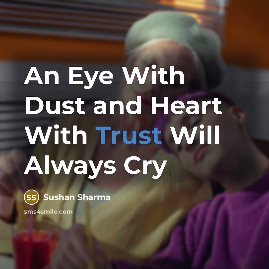 “An Eye With Dust and Heart With Trust Will Always…” quote by Sushan Sharma