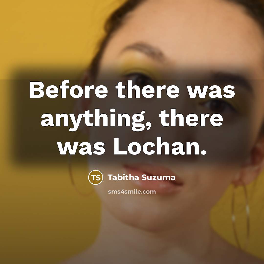 “Before there was anything, there was Lochan.…” quote by Tabitha Suzuma