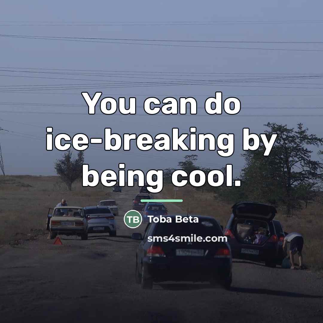 “You can do ice-breaking by being cool.…” quote by Toba Beta