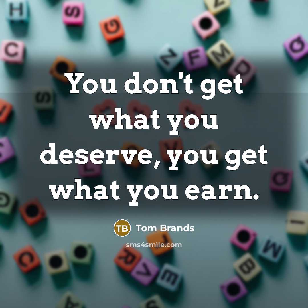 “You don't get what you deserve, you get what you…” quote by Tom Brands