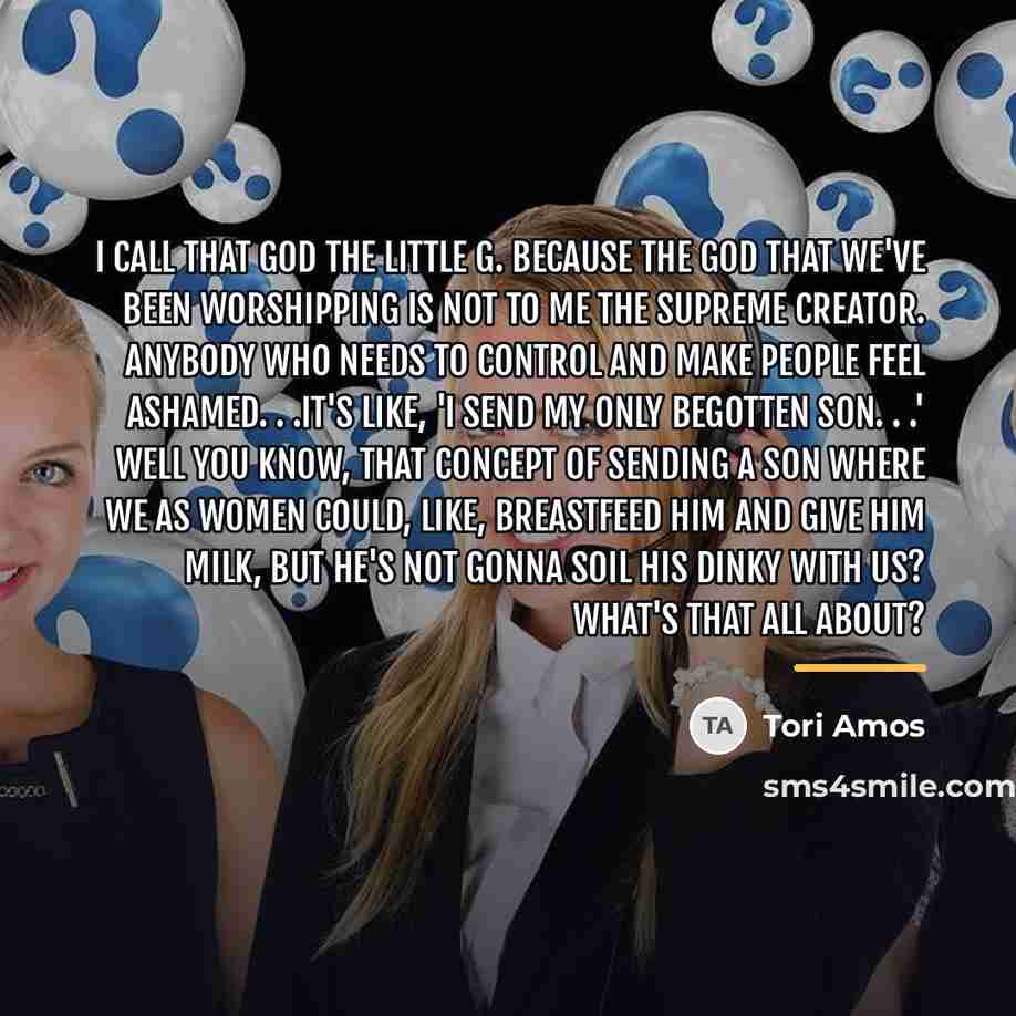 “I call that god the Little G. Because the god…” quote by Tori Amos