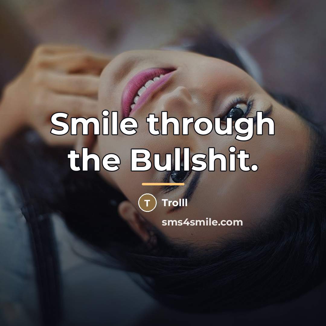 “Smile through the Bullshit.…” quote by Trolll