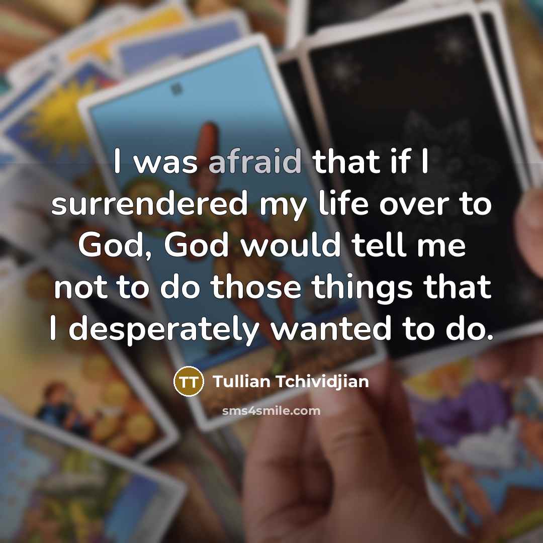 “I was afraid that if I surrendered my life over…” quote by Tullian Tchividjian