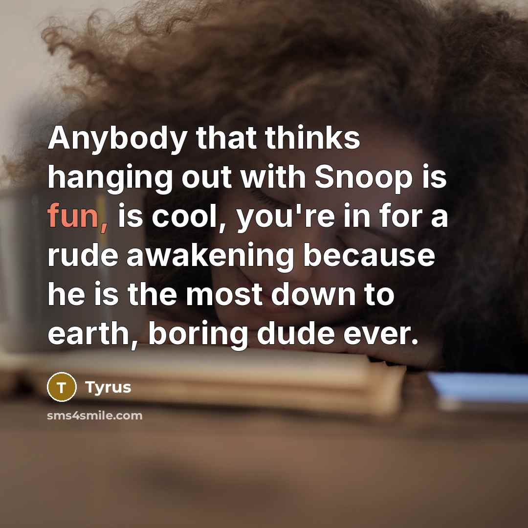 “Anybody that thinks hanging out with Snoop is fun, is…” quote by Tyrus