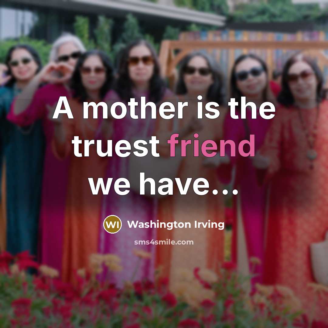“A mother is the truest friend we have...…” quote by Washington Irving