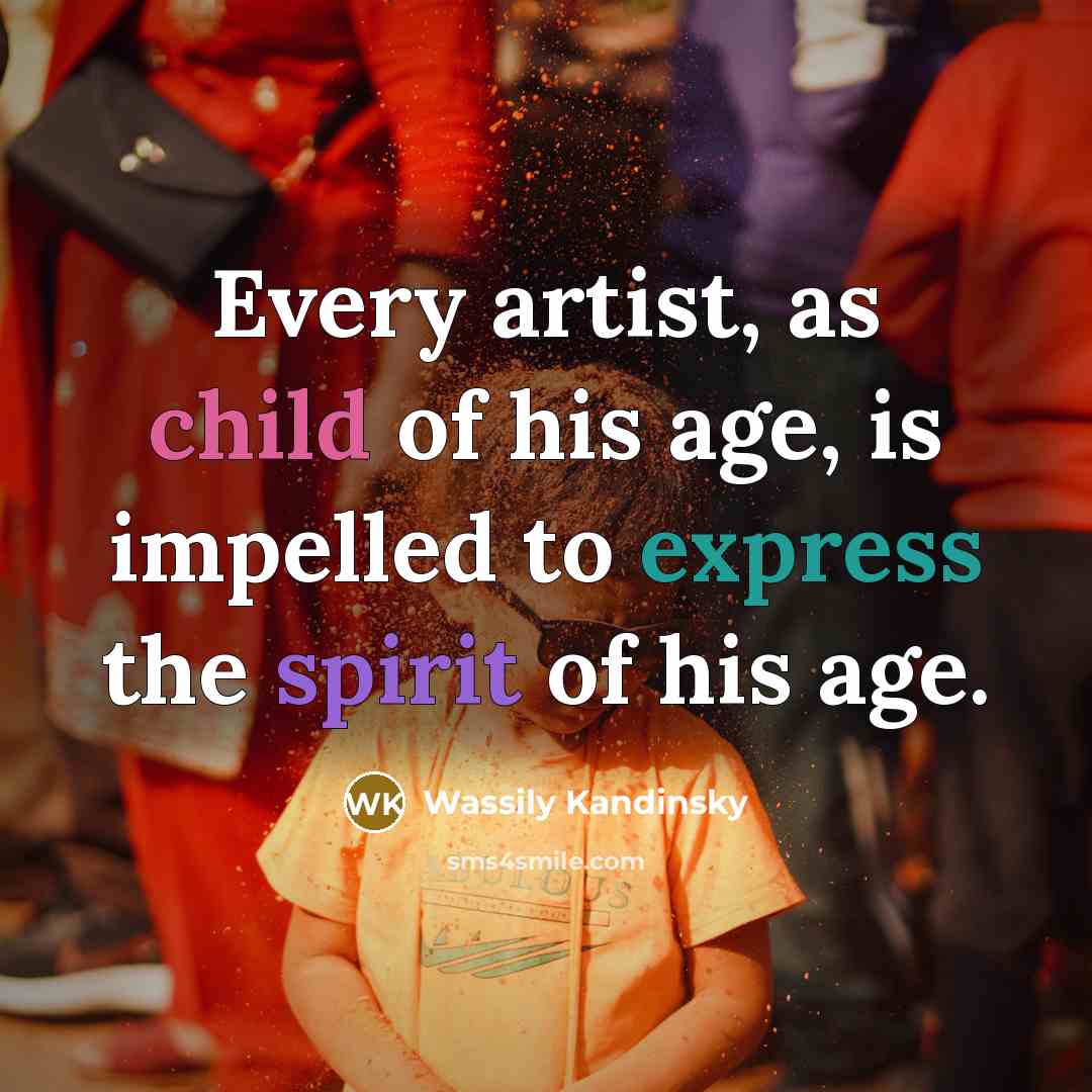 “Every artist, as child of his age, is impelled to…” quote by Wassily Kandinsky