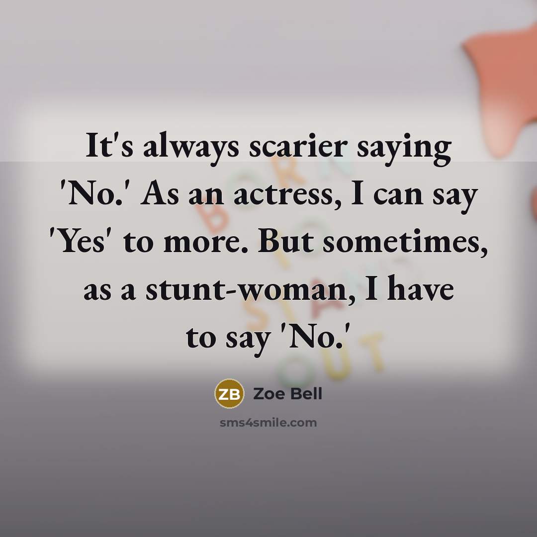 “It's always scarier saying 'No.' As an actress, I can…” quote by Zoe Bell