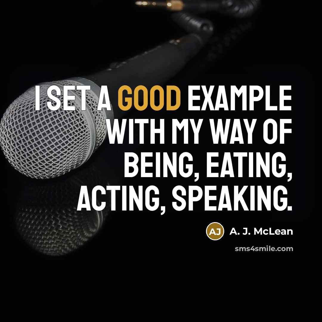 “I set a good example with my way of being,…” quote by A. J. McLean