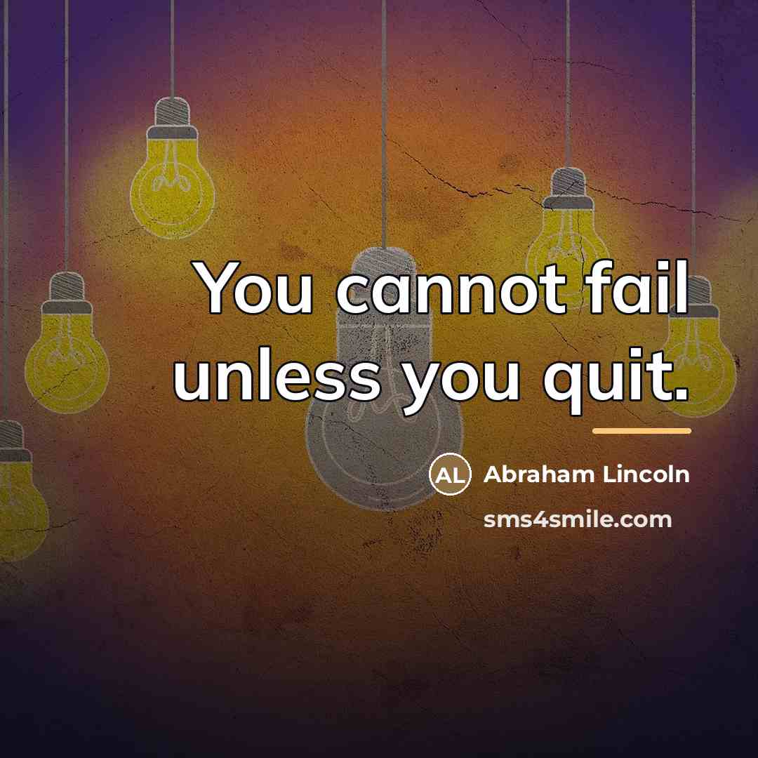 “You cannot fail unless you quit.…” quote by Abraham Lincoln