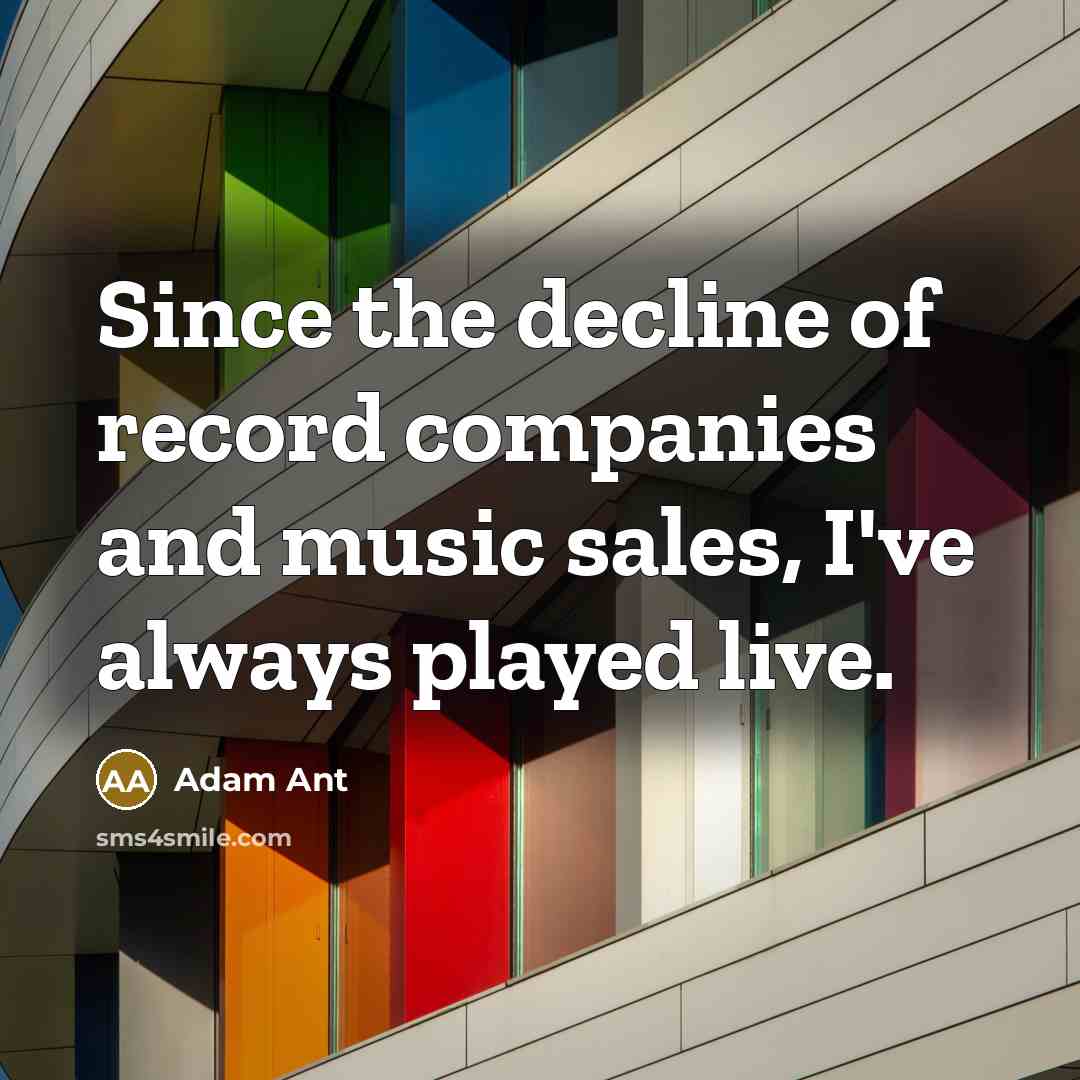 “Since the decline of record companies and music sales, I've…” quote by Adam Ant