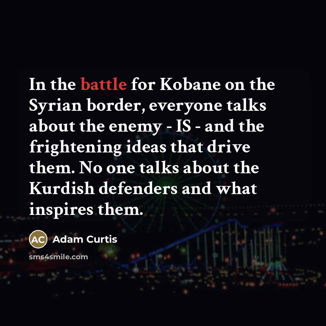 “In the battle for Kobane on the Syrian border, everyone…” quote by Adam Curtis