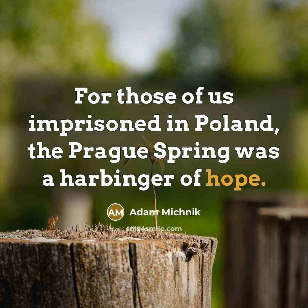 “For those of us imprisoned in Poland, the Prague Spring…” quote by Adam Michnik