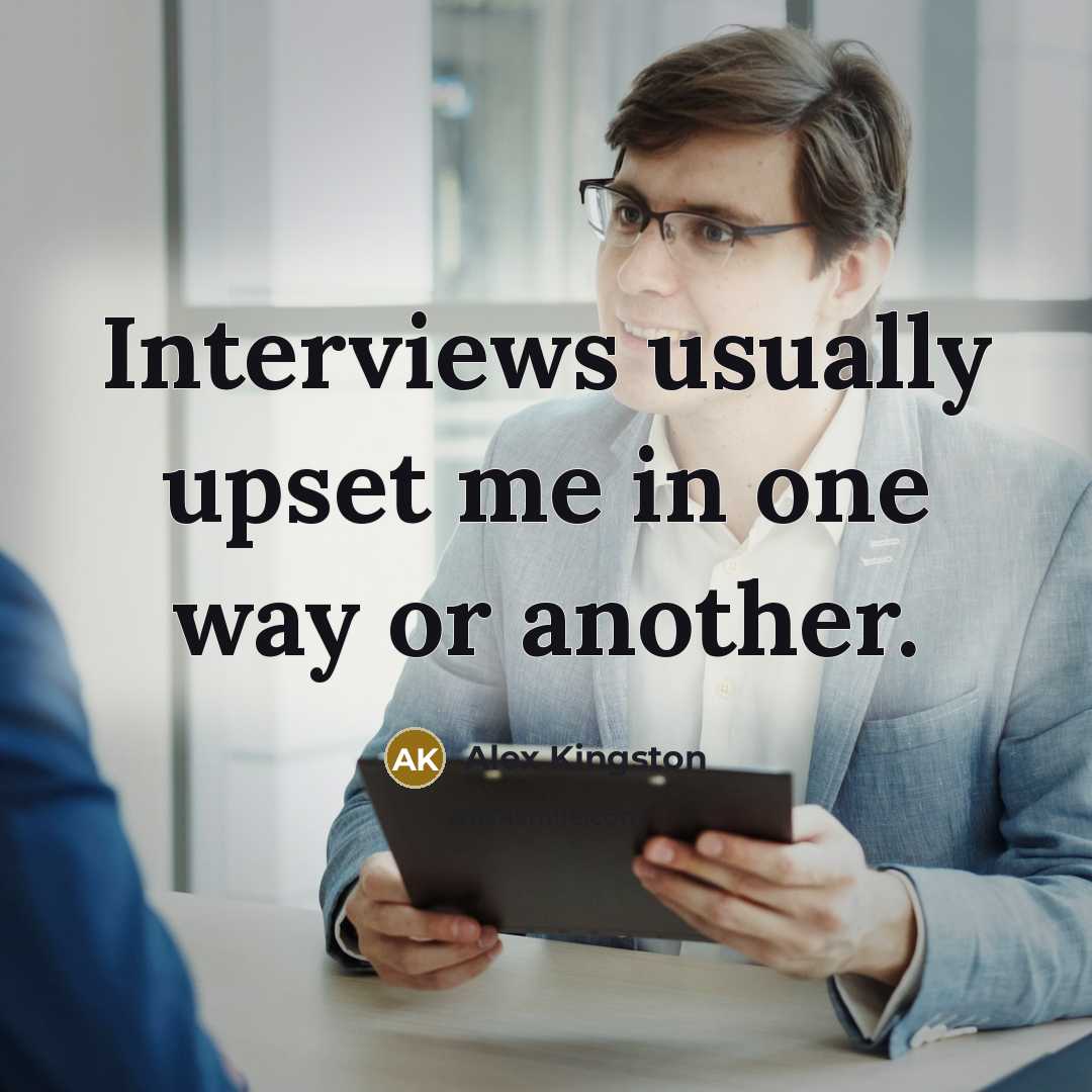 “Interviews usually upset me in one way or another.…” quote by Alex Kingston