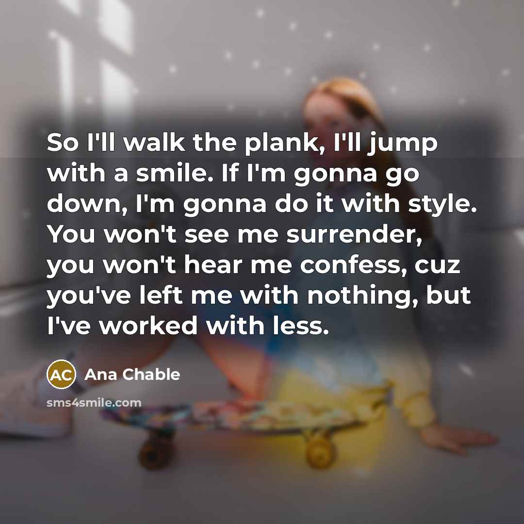 “So I'll walk the plank, I'll jump with a smile.…” quote by Ana Chable