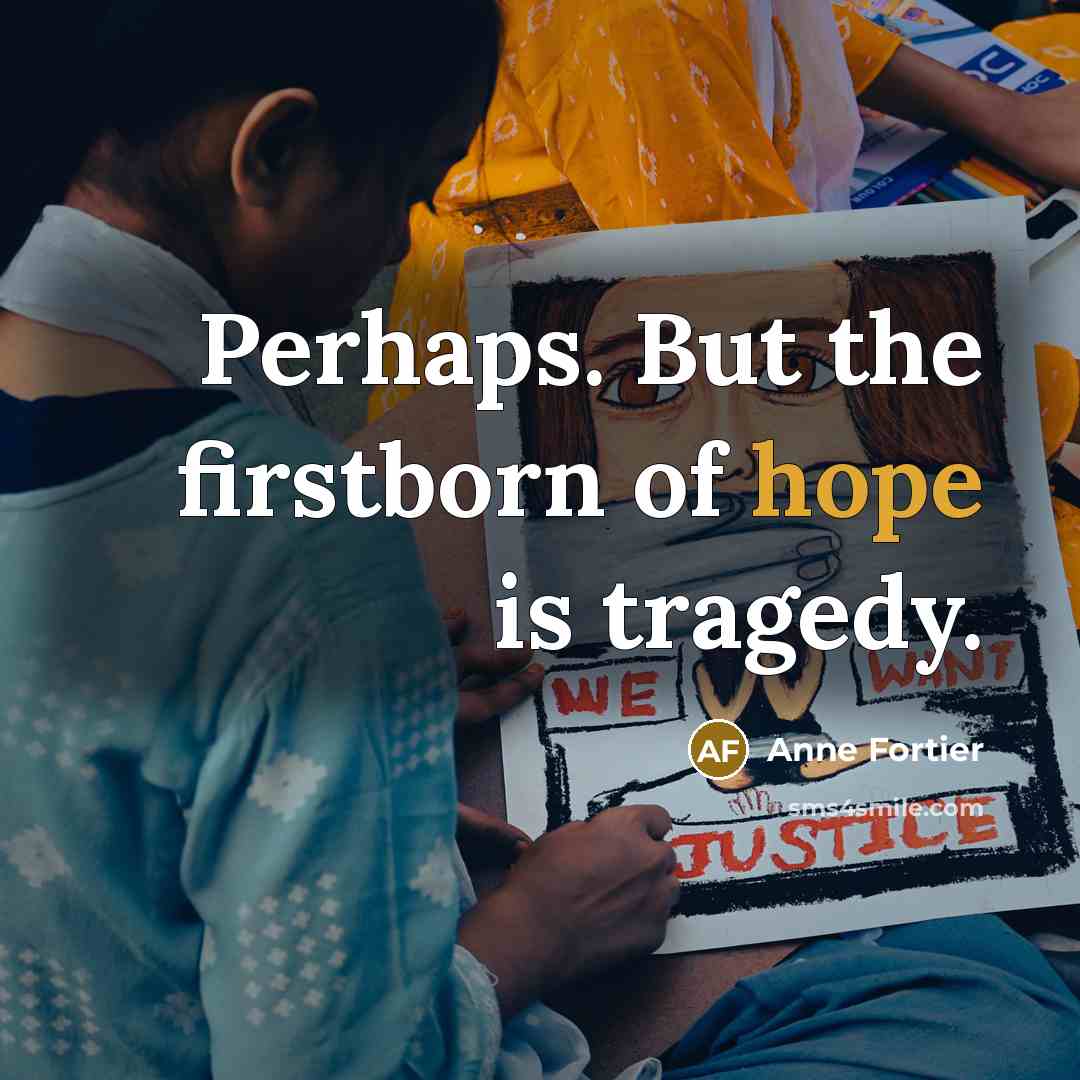 “Perhaps. But the firstborn of hope is tragedy.…” quote by Anne Fortier