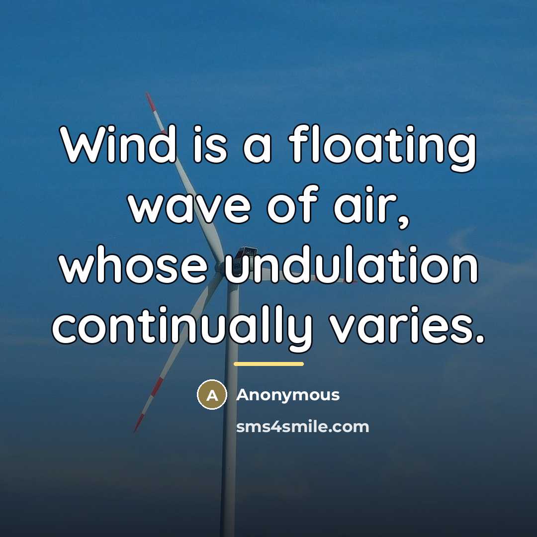 “Wind is a floating wave of air, whose undulation continually…” quote by Anonymous