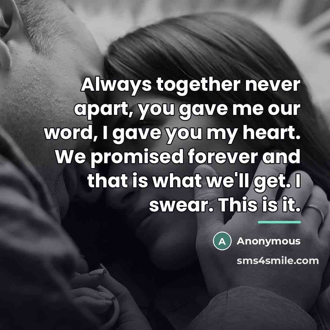 “Always together never apart, you gave me our word, I…” quote by Anonymous