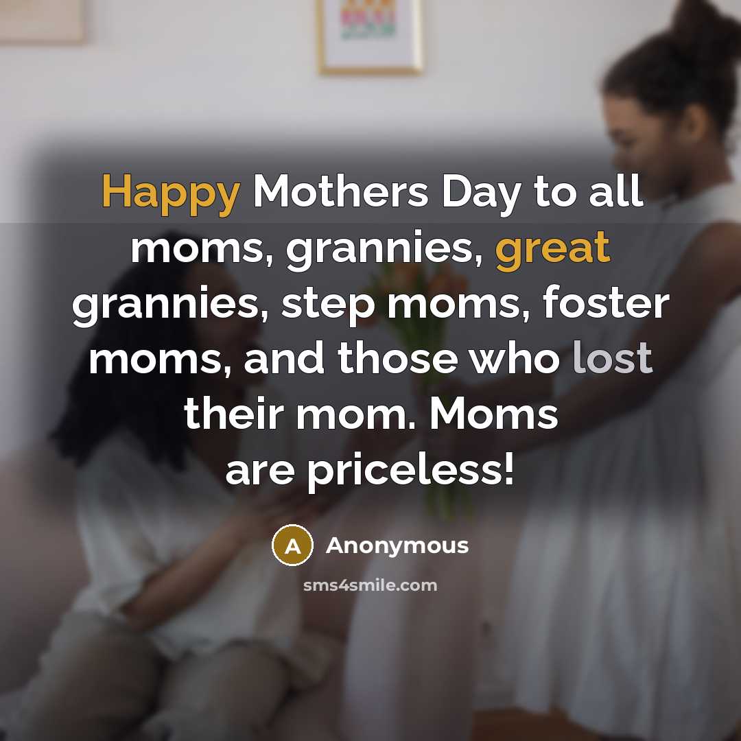 “Happy Mothers Day to all moms, grannies, great grannies, step…” quote by Anonymous