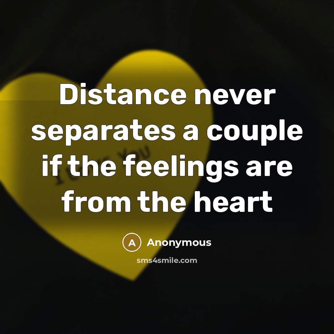 “Distance never separates a couple if the feelings are from…” quote by Anonymous