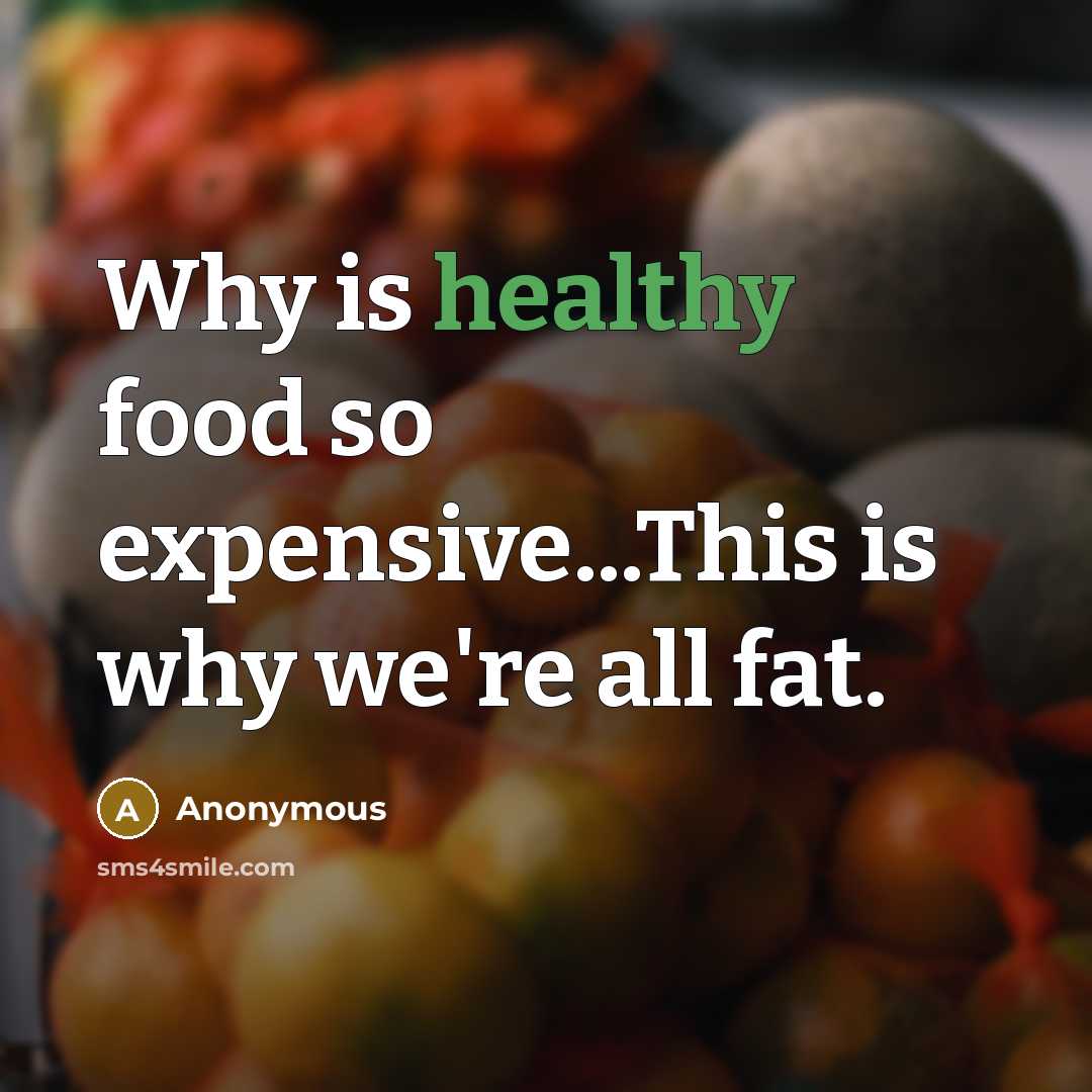 “Why is healthy food so expensive...This is why we're all…” quote by Anonymous