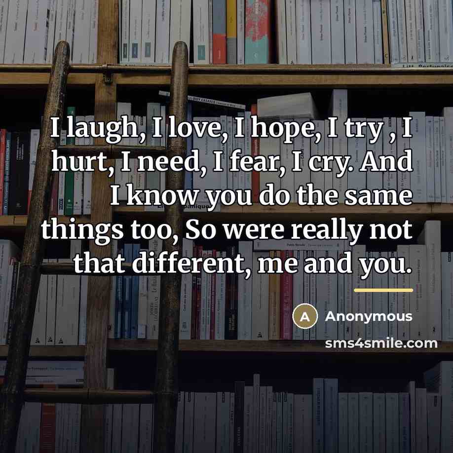 “I laugh, I love, I hope, I try , I…” quote by Anonymous
