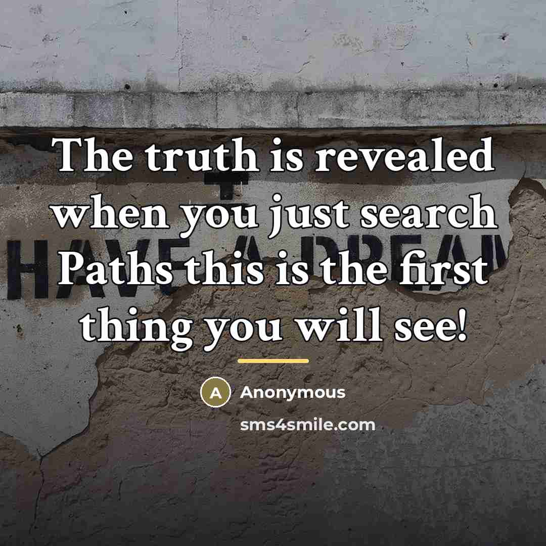 “The truth is revealed when you just search Paths this…” quote by Anonymous