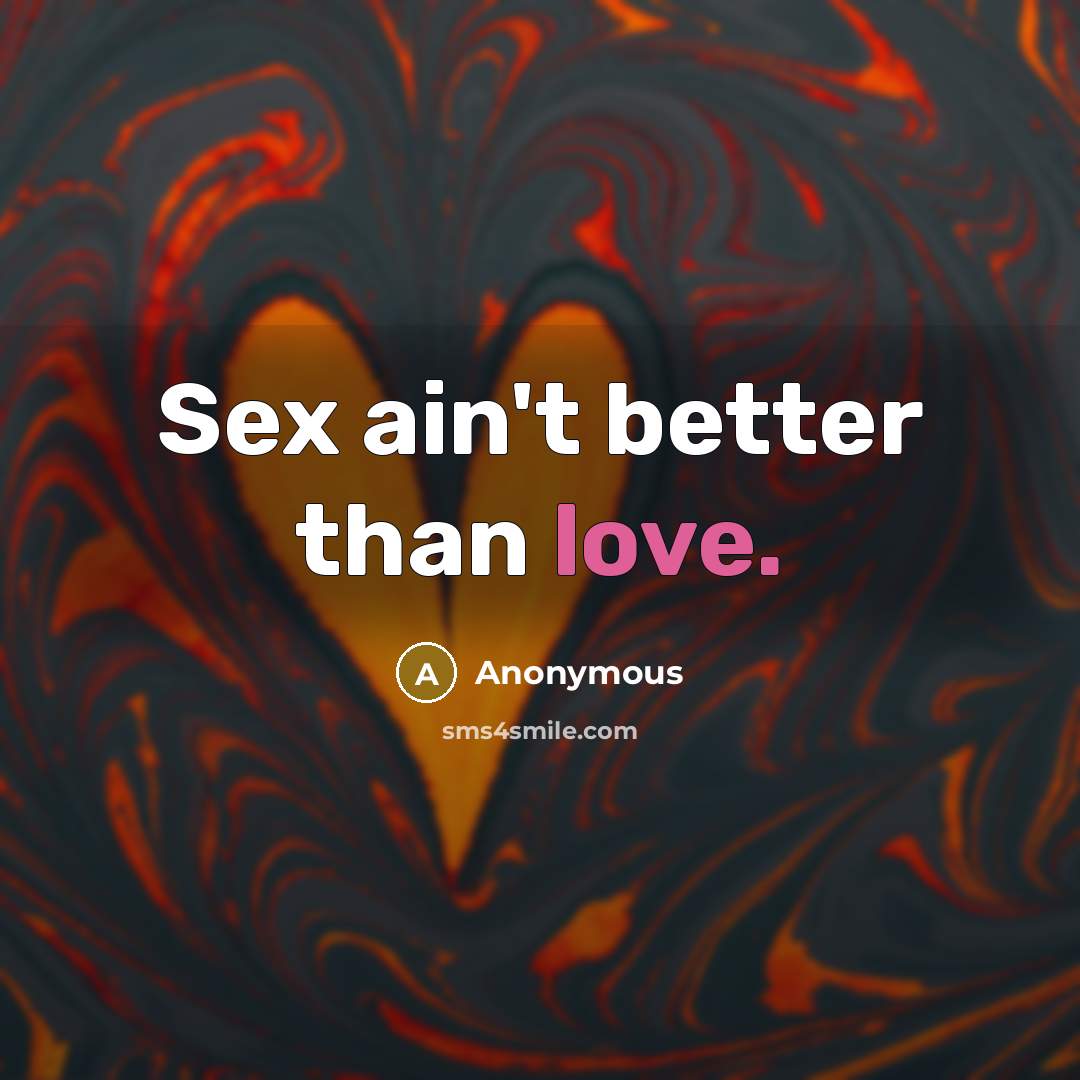 “Sex ain't better than love.…” quote by Anonymous