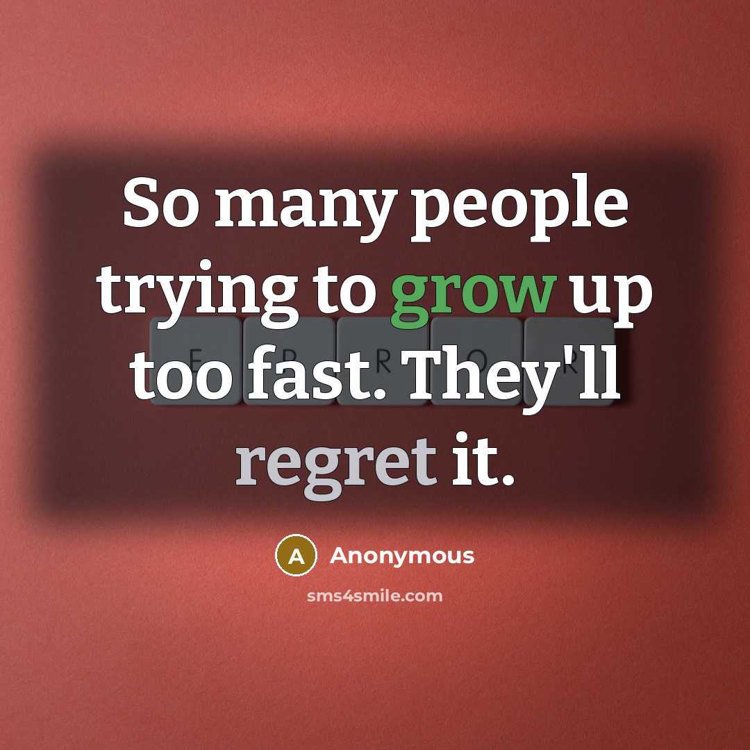 “So many people trying to grow up too fast. They'll…” quote by Anonymous