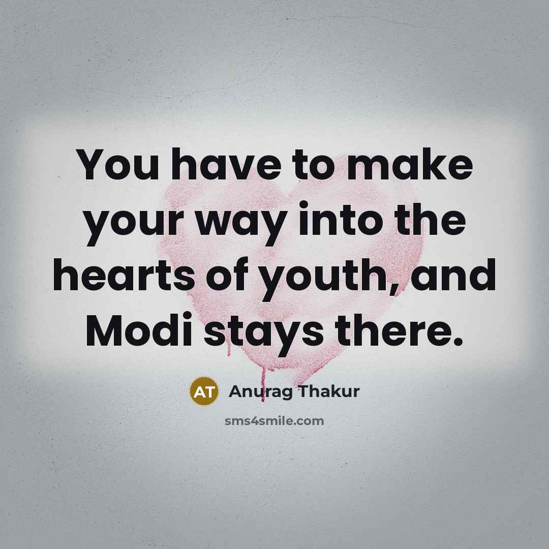“You have to make your way into the hearts of…” quote by Anurag Thakur