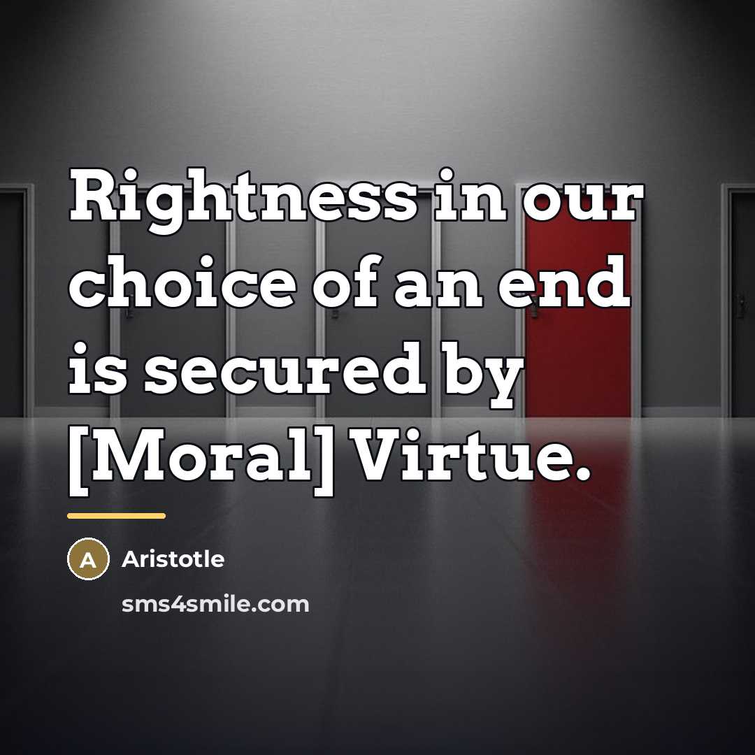 “Rightness in our choice of an end is secured by…” quote by Aristotle