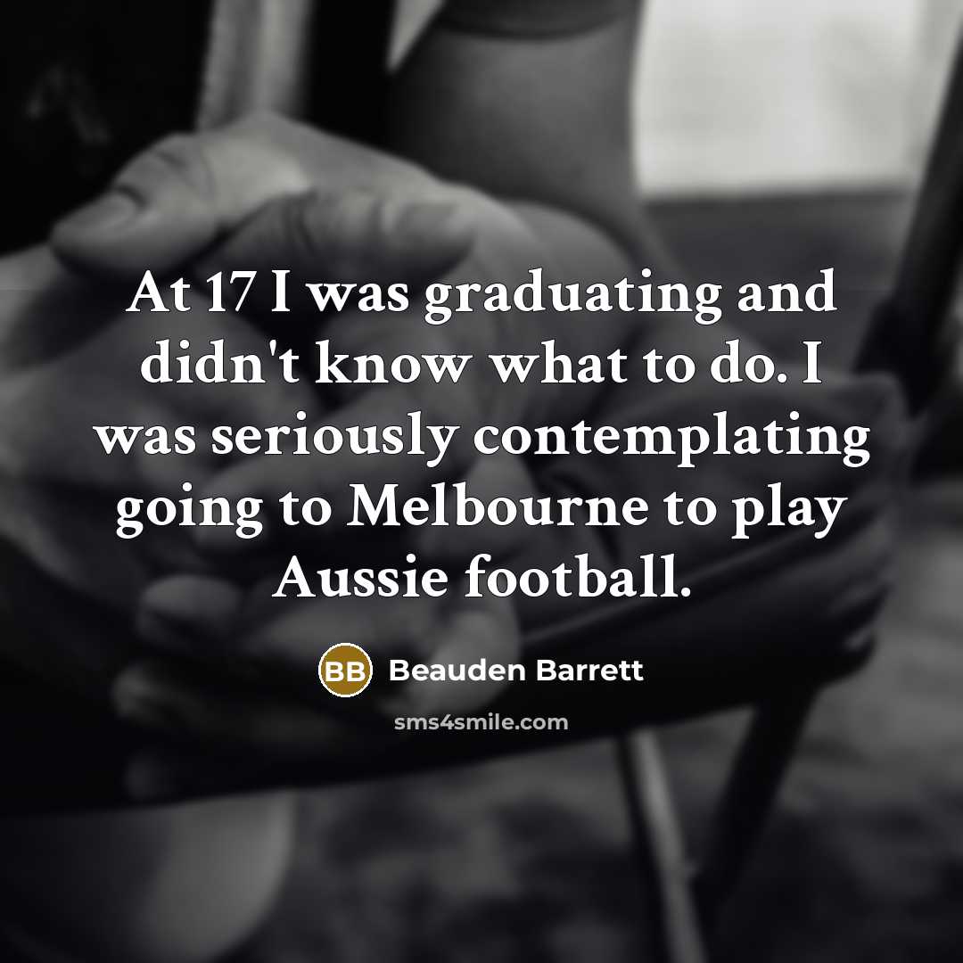 “At 17 I was graduating and didn't know what to…” quote by Beauden Barrett