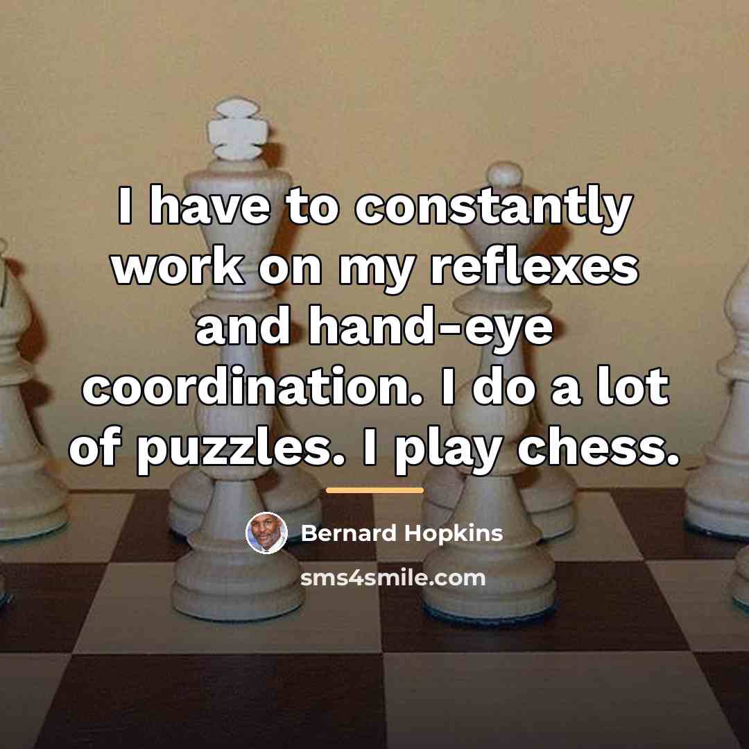 “I have to constantly work on my reflexes and hand-eye…” quote by Bernard Hopkins