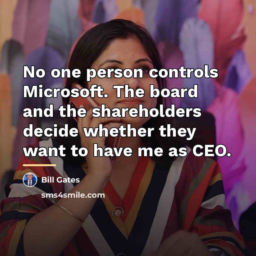 “No one person controls Microsoft. The board and the shareholders…” quote by Bill Gates