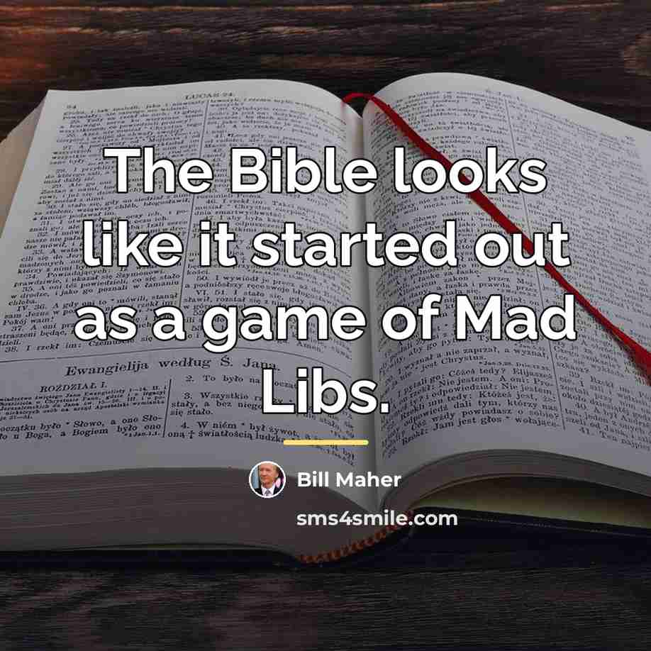 “The Bible looks like it started out as a game…” quote by Bill Maher