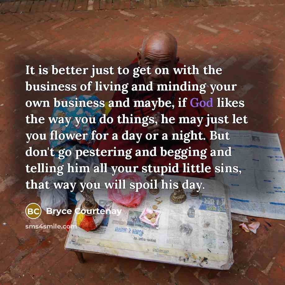 “It is better just to get on with the business…” quote by Bryce Courtenay