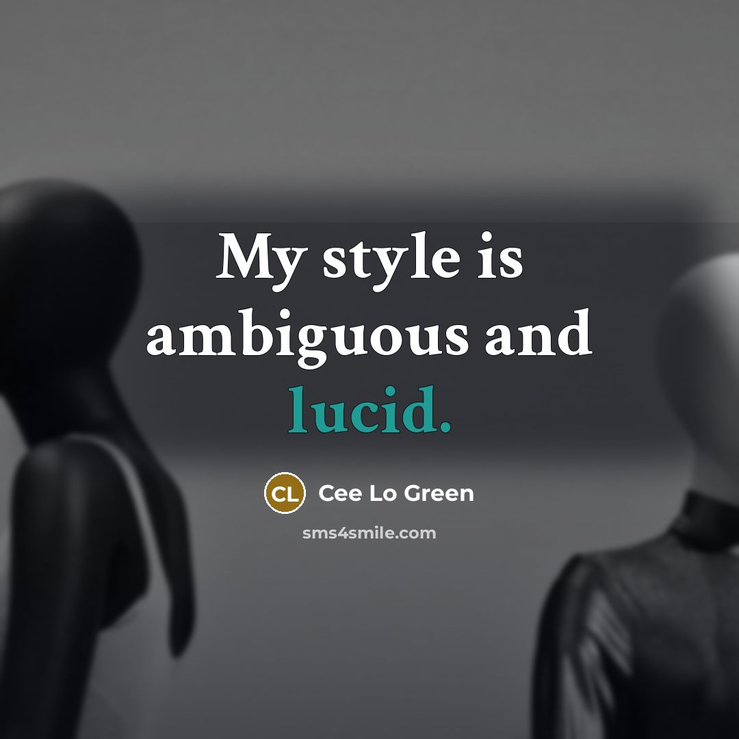 “My style is ambiguous and lucid.…” quote by Cee Lo Green