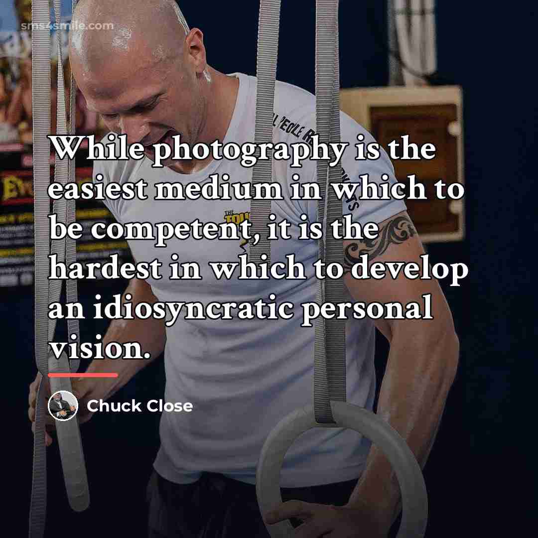 “While photography is the easiest medium in which to be…” quote by Chuck Close