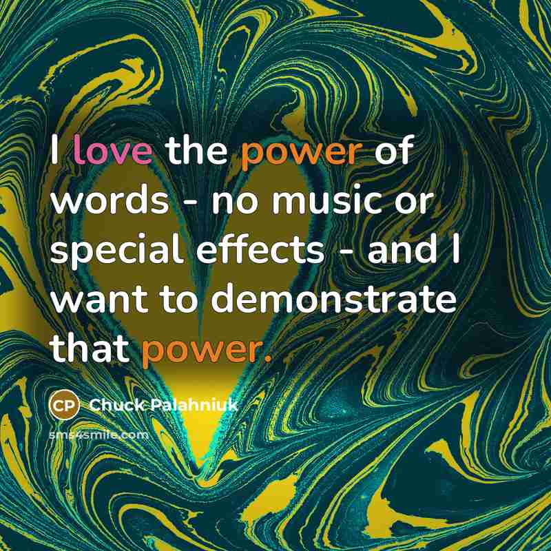 “I love the power of words - no music or…” quote by Chuck Palahniuk