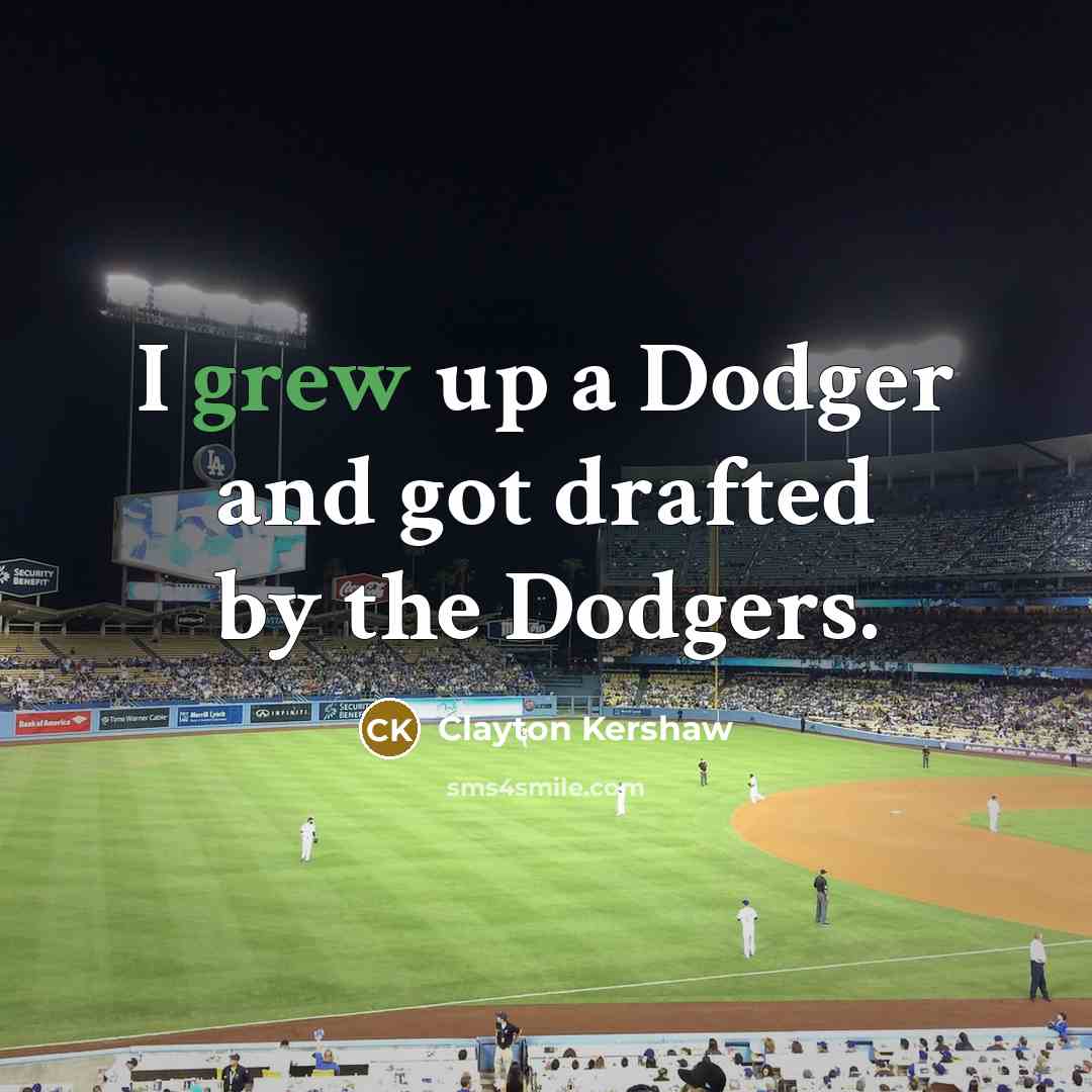 “I grew up a Dodger and got drafted by the Dodgers.” quote by Clayton Kershaw
