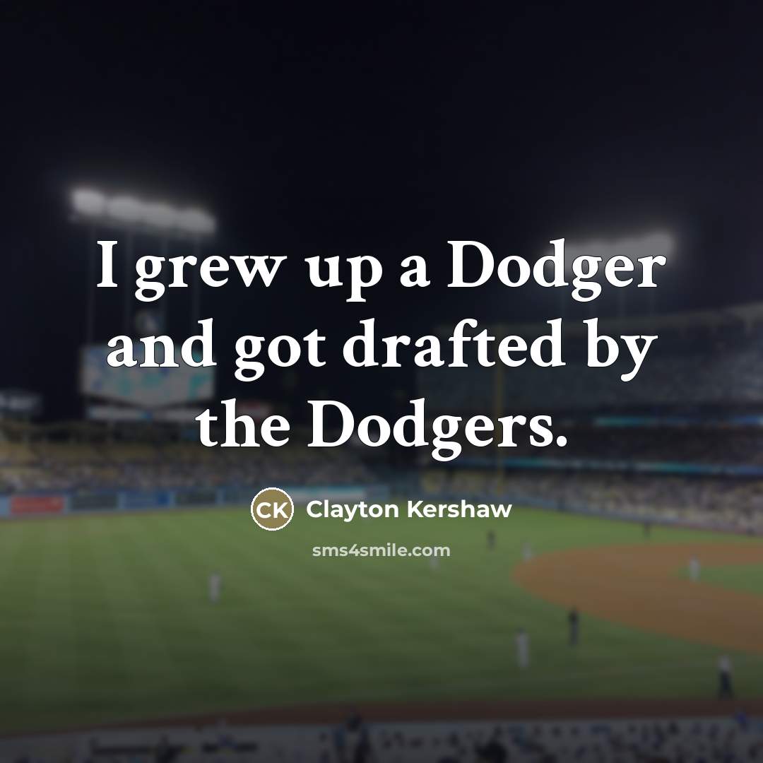 “I grew up a Dodger and got drafted by the…” quote by Clayton Kershaw