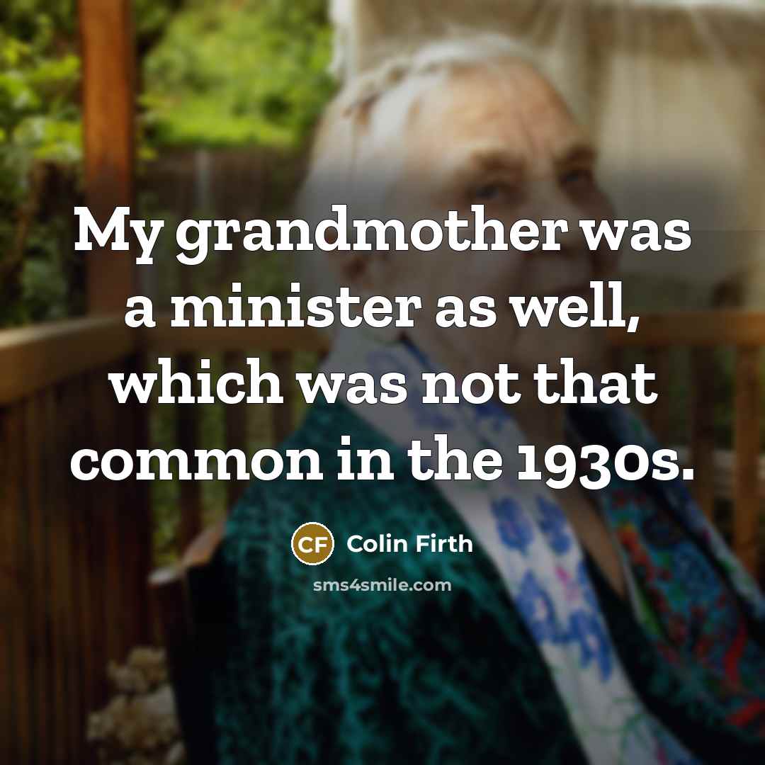 “My grandmother was a minister as well, which was not…” quote by Colin Firth