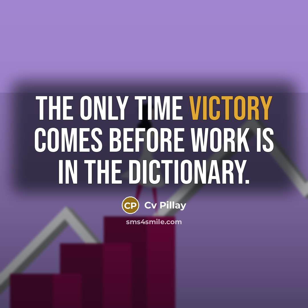 “The only time Victory comes before Work Is in the…” quote by Cv Pillay