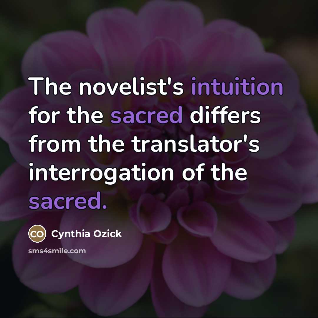 “The novelist's intuition for the sacred differs from the translator's…” quote by Cynthia Ozick