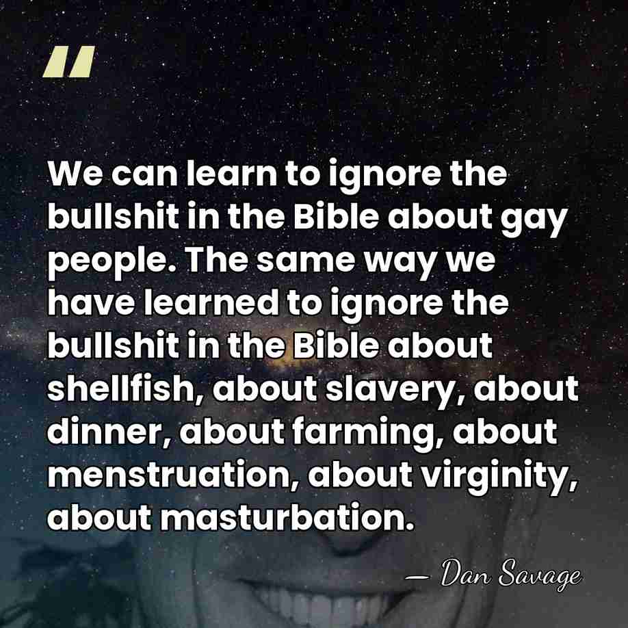 We can learn to ignore the bullshit in the Bible about gay&hellip; - Dan Savage