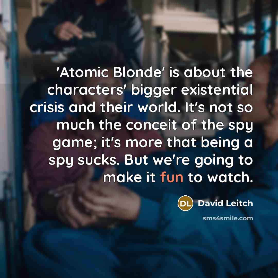 “'Atomic Blonde' is about the characters' bigger existential crisis and…” quote by David Leitch