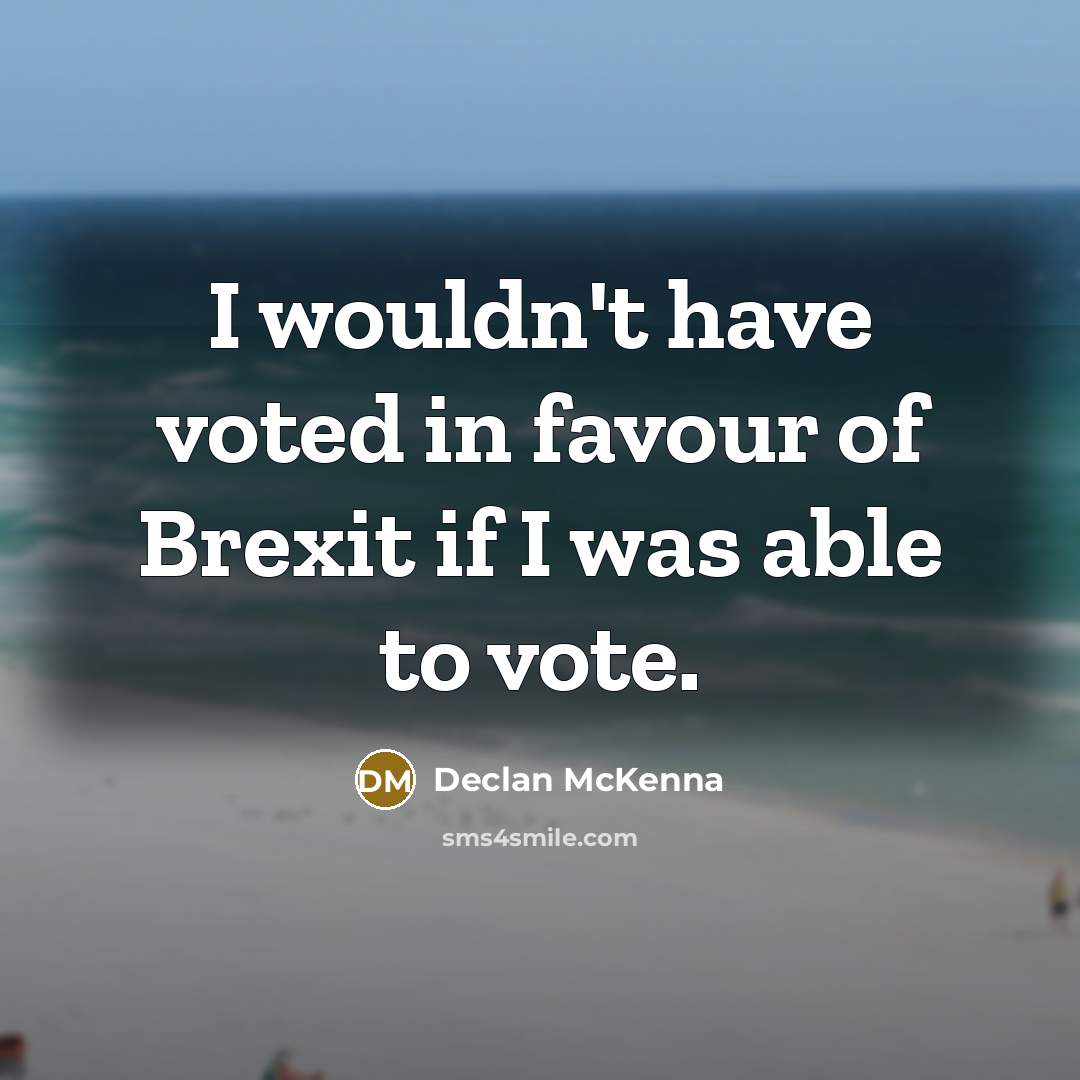 “I wouldn't have voted in favour of Brexit if I…” quote by Declan McKenna