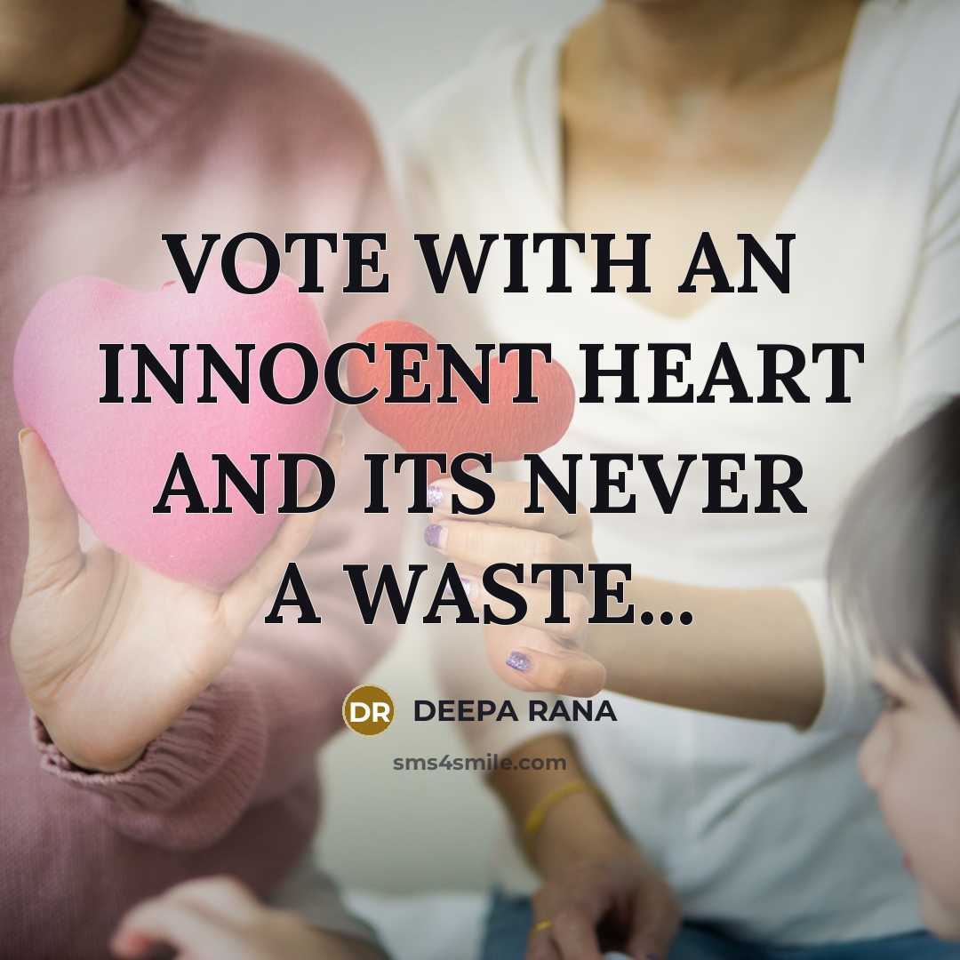 “VOTE WITH AN INNOCENT HEART AND ITS NEVER A WASTE...…” quote by DEEPA RANA