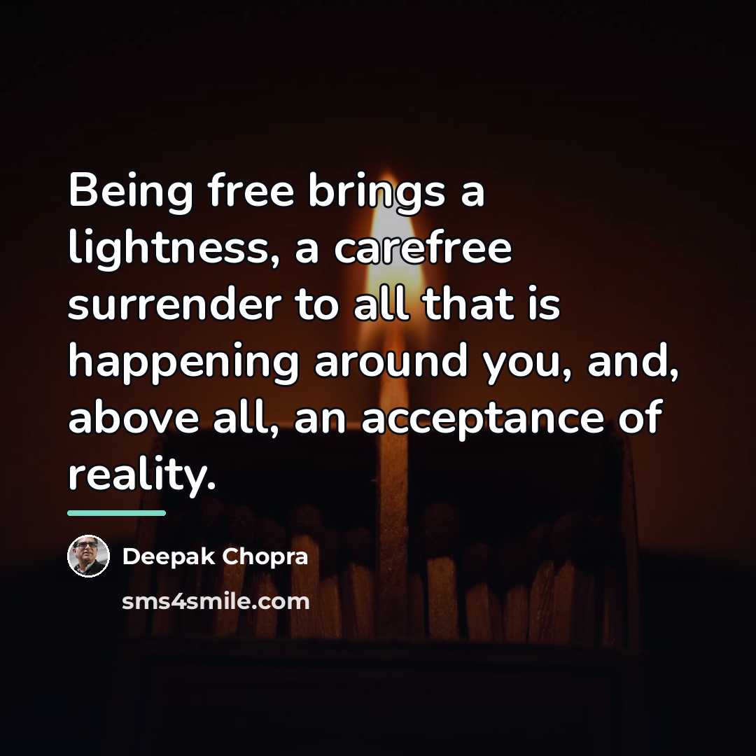 “Being free brings a lightness, a carefree surrender to all…” quote by Deepak Chopra