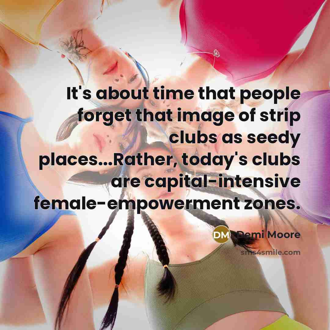 “It's about time that people forget that image of strip…” quote by Demi Moore