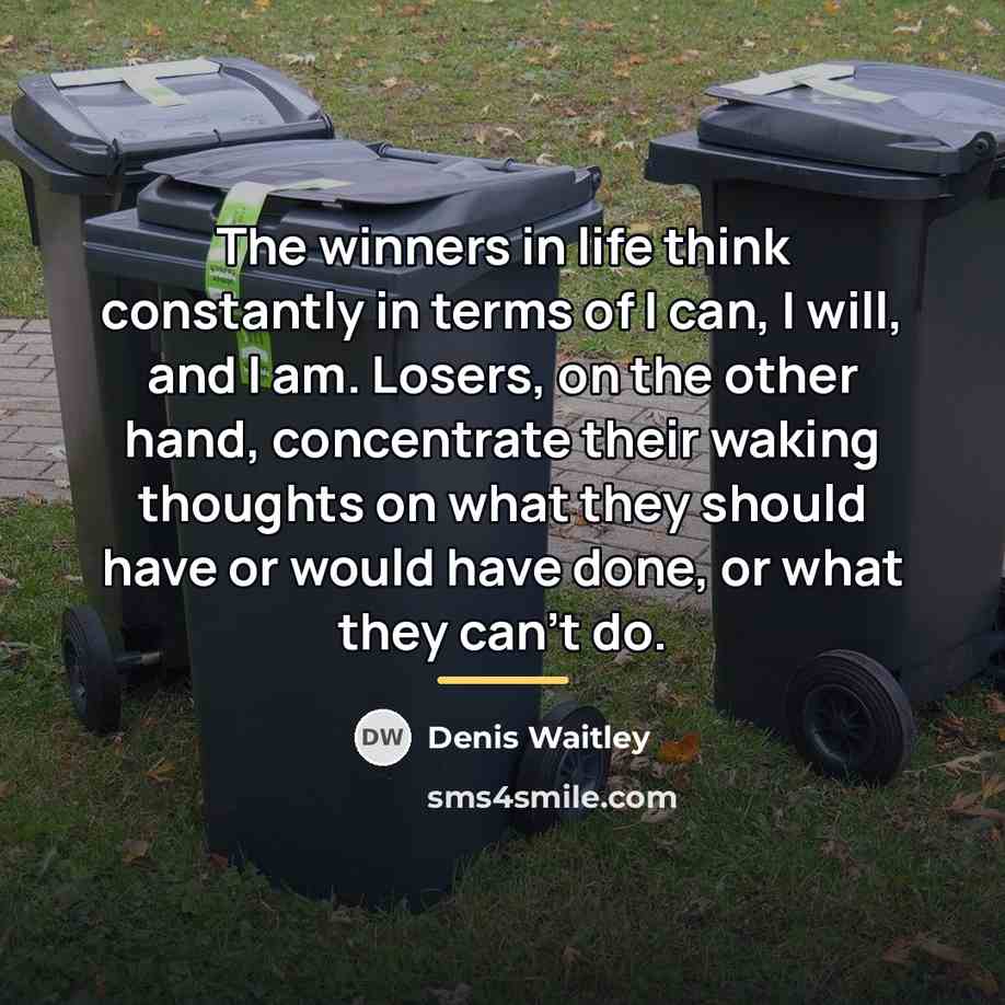 “The winners in life think constantly in terms of I…” quote by Denis Waitley